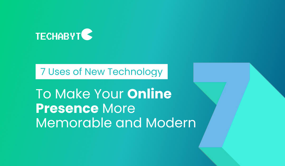 Seven uses of new technology to make your online presence more memorable and modern