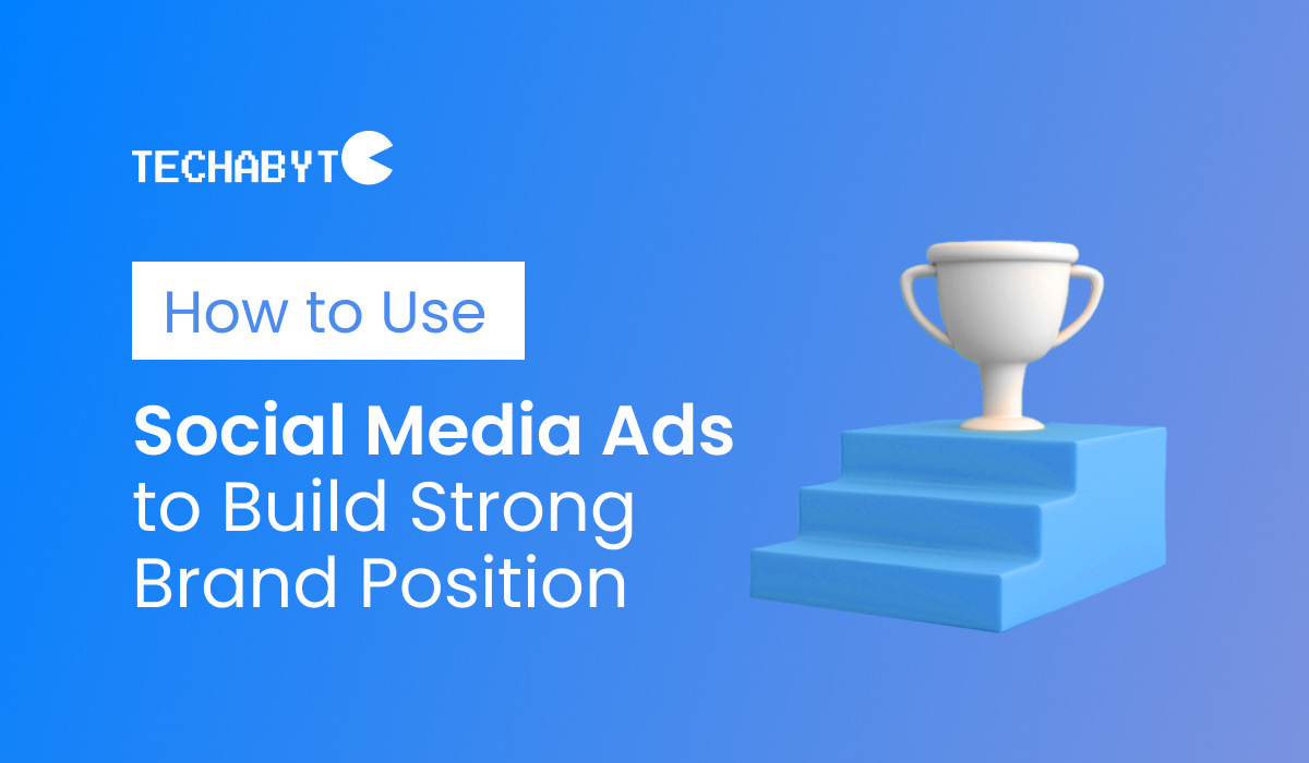How to Use Social Media Ads to Build Strong Brand Position